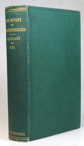 Item #36984 The Botany of Worcestershire. An account of the Flowering Plants, Ferns, Mosses, Hepatics, Lichens, Fungi, and Fresh-water Algae, which grow or have grown spontaneously in the County of Worcester... The Mosses and Hepatics contributed by J.E. Bagnall. John AMPHLETT, Carleton REA.