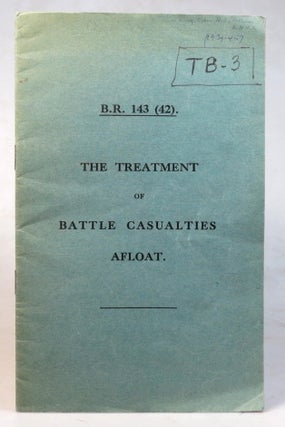 Item #37125 B.R. 143 (42). The Treatment of Battle Casualties Afloat. ROYAL NAVY