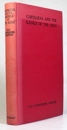 Item #37562 Cartagena and the Banks of the Sinu. R. B. CUNNINGHAME GRAHAM