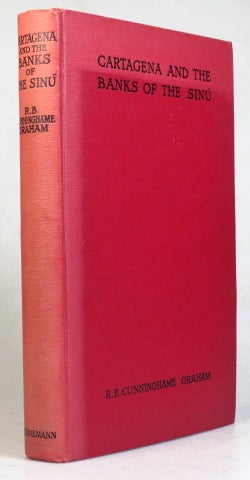Item #37562 Cartagena and the Banks of the Sinu. R. B. CUNNINGHAME GRAHAM.