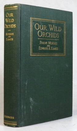 Item #37576 Our Wild Orchids. With foreword by Oakes Ames. Frank MORRIS, Edward A. EAMES