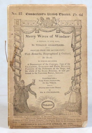 Item #37590 The Merry Wives of Windsor. A Comedy, in Five Acts... Printed From the Acting Copy, with Remarks, Biographical and Critical, by D.-G. To Which are Added, A Description of the Costume, Cast of the Characters, Entrances and Exits, Relative Positions of the Performers on the Stage, and the Whole of the Stage Business, as Performed at the Theatres Royal, London. William SHAKESPEARE.