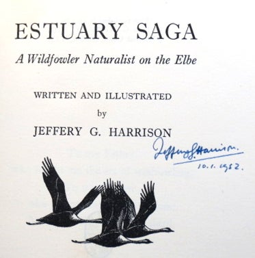 Item #37600 Estuary Saga. A Wildfowler Naturalist on the Elbe. Written and illustrated by... With a Foreword by Vice-Admiral The Mackintosh of Mackintosh. Jeffery G. HARRISON.