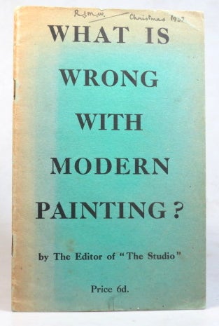 Item #37653 What is Wrong with Modern Painting? by The Editor of "The Studio" Charles Geoffrey HOLME.