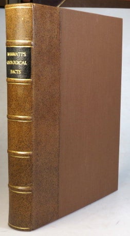 Item #38258 A Collection of Geological Facts and Practical Observations Intended to Elucidate the Formation of the Ashby Coal-Field, in the Parish of Ashby-de-la-Zouch and the Neighbouring District; Being the Result of Forty Years' Experience and Research. Edward MAMMATT.