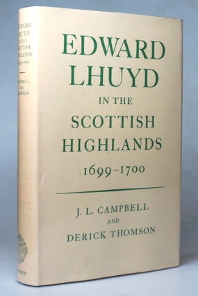 Item #38401 Edward Lhuyd in the Scottish Highlands, 1699-1700. J. L. CAMPBELL, Derick THOMSON