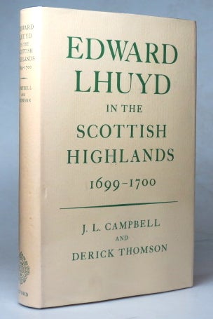 Item #38401 Edward Lhuyd in the Scottish Highlands, 1699-1700. J. L. CAMPBELL, Derick THOMSON.