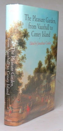 Item #38509 The Pleasure Garden, from Vauxhall to Coney Island. Edited by. Jonathan CONLIN