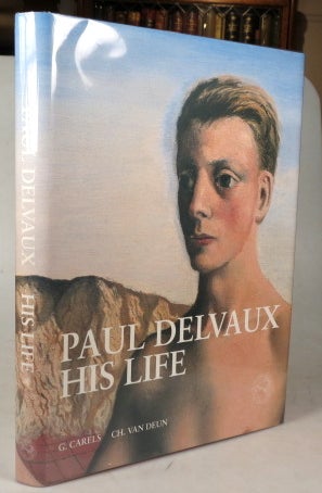 Item #39051 Paul Delvaux. His Life. DELVAUX, Guy CARELS, Charles VAN DEUN.