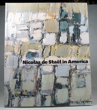 Item #39190 Nicholas de Staël in America. Essays by Nicholas Fox Weber [&] John Richardson. DE...