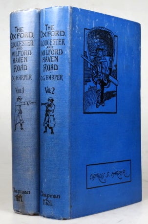 Item #39961 The Oxford, Gloucester and Milford Haven Road: The Ready Way to South Wales. Illustrated by the author, and from old-time prints and pictures. Charles G. HARPER.