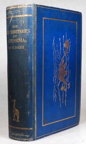 Item #40542 The Nile Tributaries of Abyssinia, and the Sword Hunters of the Hamran Arabs. Sir Samuel W. BAKER.