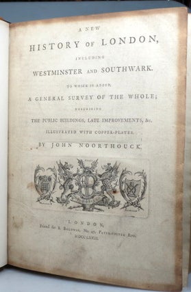 A New History of London, Including Westminster and Southwark. To which is Added, a General Survey of the Whole; Describing the Public Buildings, late Improvements, &c.