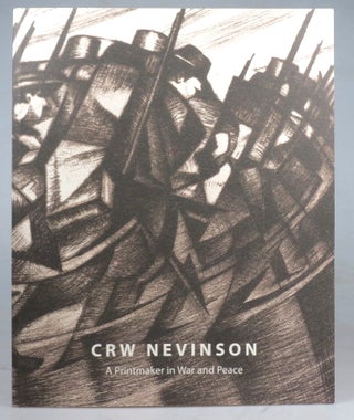 Item #40718 C.R.W. Nevinson. A Printmaker in War and Peace. 24 September - 18 October 2014. C. R....