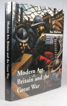 Item #40719 Modern Art, Britain and the Great War. Witnessing, Testimony and Remembrance. Sue...