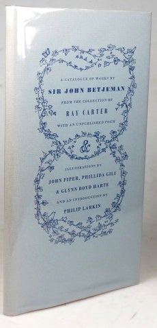 Item #40757 A Catalogue of Works by Sir John Betjeman, from the Collection of... with an unpublished poem. Illustrations by John Piper, Phillida Gili & Glynn Boyd Harte, and an Introduction by Philip Larkin. BETJEMAN, Ray CARTER.