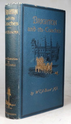 Item #40836 Brighton and Its Coaches. A History of the London and Brighton Road, with some...