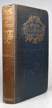 Item #40907 Wood and Garden. Notes and Thoughts, Practical and Critical, of a working amateur....