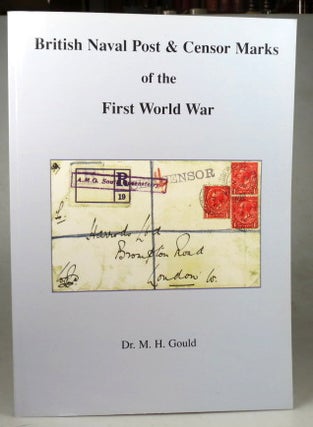 Item #40962 British Naval Post & Censor Marks of the First World War. Dr. M. H. GOULD