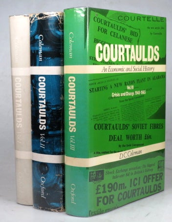 Item #41016 Courtaulds. An Economic and Social History. I - The Nineteenth Century. Silk and Crape. II - Rayon. III - Crisis and Change 1940-1965. D. C. COLEMAN.