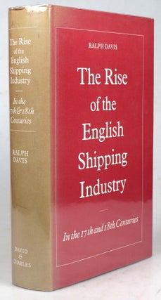 Item #41041 The Rise of the English Shipping Industry, in the Seventeenth and Eighteenth...