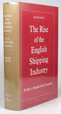 Item #41041 The Rise of the English Shipping Industry, in the Seventeenth and Eighteenth Centuries. Ralph DAVIS.