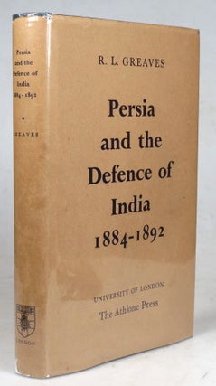 Item #41104 Persia and the Defence of India, 1884-1892. A Study in the Foreign Policy of the...