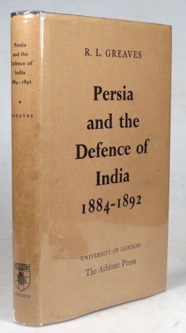Item #41104 Persia and the Defence of India, 1884-1892. A Study in the Foreign Policy of the Third Marquis of Salisbury. Rose Louise GREAVES.