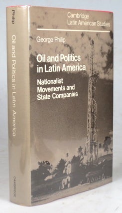 Item #41105 Oil and Politics in Latin America. Nationalist Movements and State Companies. George...