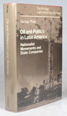 Item #41105 Oil and Politics in Latin America. Nationalist Movements and State Companies. George PHILIP.