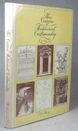 Item #41132 Three Centuries of Architectural Craftsmanship. Edited by. Colin AMERY