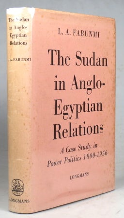 Item #41425 The Sudan in Anglo-Egyptian Relations. A Case study in Power Politics 1800-1956. L. A. FABUMNI.