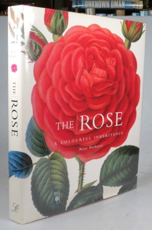 Item #41513 The Rose. A Colourful Inheritance. Written by... Preface by Graham Stuart Thomas. Peter HARKNESS.