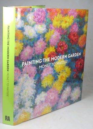 Item #41777 Painting the Modern Garden. Monet to Matisse. GARDENS