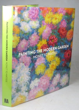 Item #41777 Painting the Modern Garden. Monet to Matisse. GARDENS.
