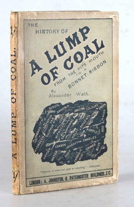 Item #41846 The History of a Lump of Coal from the Pit's Mouth to a Bonnet Ribbon. Alexander WATT