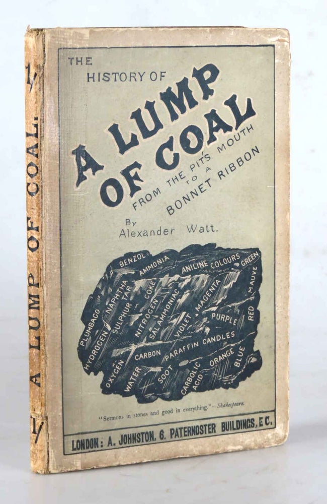 Item #41846 The History of a Lump of Coal from the Pit's Mouth to a Bonnet Ribbon. Alexander WATT.