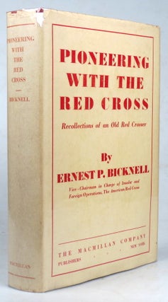Item #41936 Pioneering with the Red Cross. Recollections of an old Red Crosser. Ernest P. BICKNELL