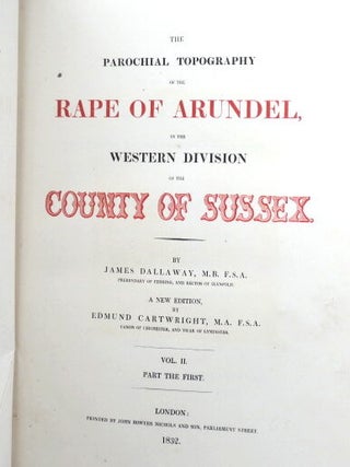 The Parochial Topography of the Rape of Arundel, in the western division of the Country of Sussex. A New Edition by Edmund Cartwright. Vol. II part 1.