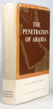 Item #42148 The Penetration of Arabia. A record of the development of western knowledge concerning the Arabian peninsula. David George HOGARTH.