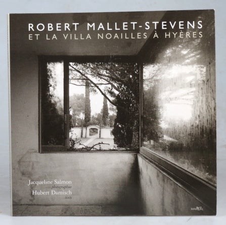 Item #42456 Robert Mallet-Stevens et la Villa Noailles à Hyères. [Respectively] Photographies... [and] Texte. Jacqueline SALMON, Hubert DAMISCH.