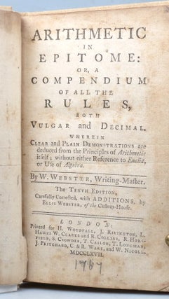 Arithmetic in Epitome: or, a Compendium of All the Rules, Both Vulgar and Decimal. Wherein Clear and Plain Demonstrations are Deduced from the Principles of Arithmetic Itself; Without Either Reference to Euclid, or Use of Algebra.