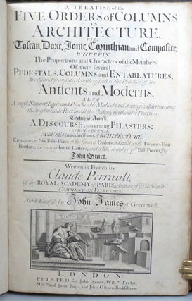 A Treatise of the Five Orders of Columns in Architecture, To which is Annex'd, A Discourse Concerning Pilasters: and of Several Abuses Introduc'd Into Architecture. Written in French by... And Made English by John James of Greenwich.