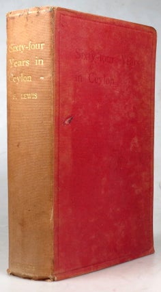 Item #42579 Sixty-four Years in Ceylon. Reminiscences of Life and Adventure by. Frederick LEWIS