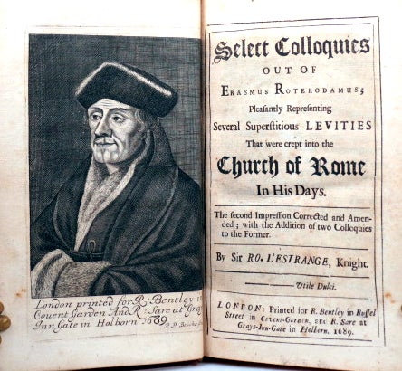 Item #42640 Select Colloquies, Out of... Pleasantly Representing Several Superstitious Levities That were crept into the Church of Rome In His Days. The second Impression Corrected and Amended; with the Addition of two Colloquies to the Former. [Translated] by Sir. [Roger] L'Estrange. ERASMUS, Desiderius.