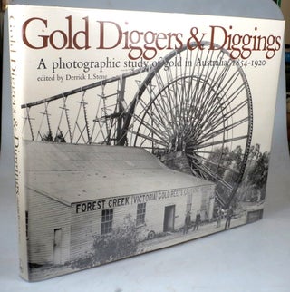 Item #42898 Gold Diggers & Diggings. A photographic study of gold in Australia, 1854-1920....