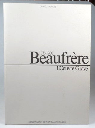 Item #43350 Beaufrère 1876-1960. Catalogue de l'Ouevre Gravé. Adolphe BEAUFRÈRE, Daniel...