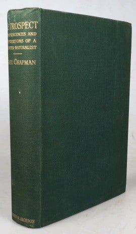 Item #43456 Retrospect. Reminiscences and Impressions of a Hunter-Naturalist in Three Continents 1851-1928. Abel CHAPMAN.