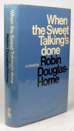Item #43496 When the Sweet Talking's Done. Robin DOUGLAS-HOME