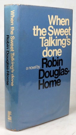 Item #43496 When the Sweet Talking's Done. Robin DOUGLAS-HOME.